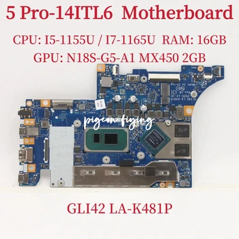 לה-K481P עבור Lenovo Ideapad 5 Pro-14ITL6 מחשב נייד לוח אם מעבד:I5-1155U I7-1165U GPU:N18S-G5-A1 MX450 2GB זיכרון RAM: 16GB מבחן בסדר